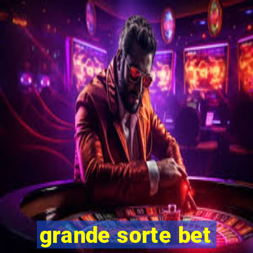 grande sorte bet